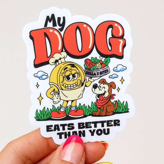 "My Dog Eats Better Than You" Sticker